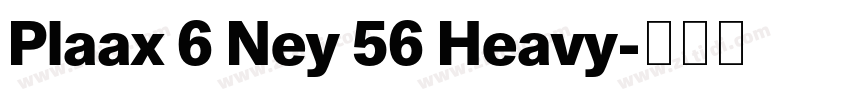 Plaax 6 Ney 56 Heavy字体转换 Plaax 6 Ney 56 Heavy字体转换